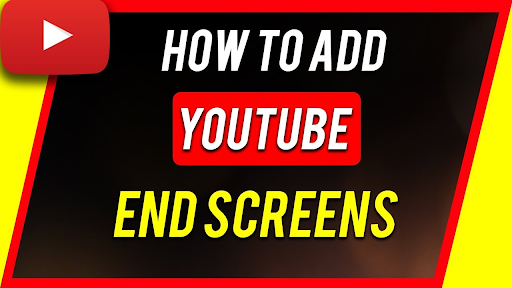 How to add an End Screen on YouTube?